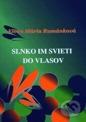 Slnko im svieti do vlasov - Elena Mária Rumánková