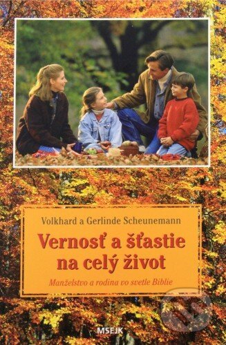 Vernosť a šťastie na celý život (Manželstvo a rodina vo svetle Svätého písma) - kniha z kategorie Vztahy a rodina