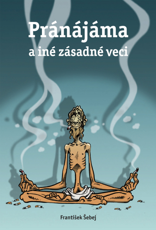 Pránájáma a iné zásadné veci - František Šebej - kniha z kategorie Beletrie