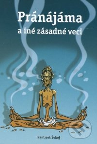 Pránájáma a iné zásadné veci - František Šebej - kniha z kategorie Beletrie