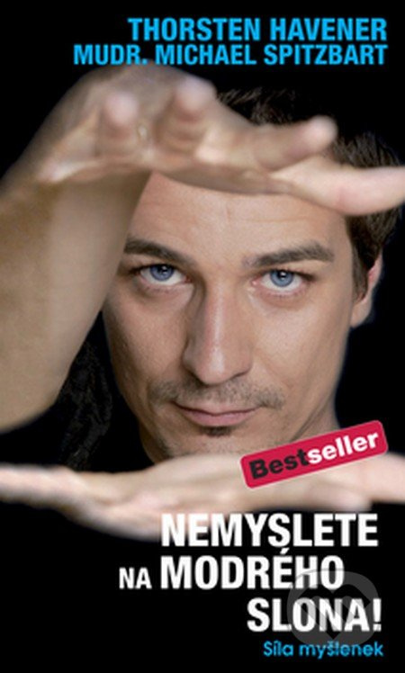 Nemyslete na modrého slona - Thorsten Havener, Michael Spitzbart - kniha z kategorie Psychologie