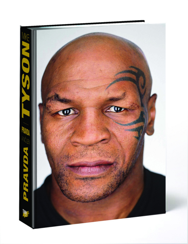 Pravda a nič len pravda (Otvorená spoveď: Mike Tyson, bývalý majster sveta v ťažkej váhe, legenda v ringu i mimo neho, rozpráva svoj príbeh) - kniha…
