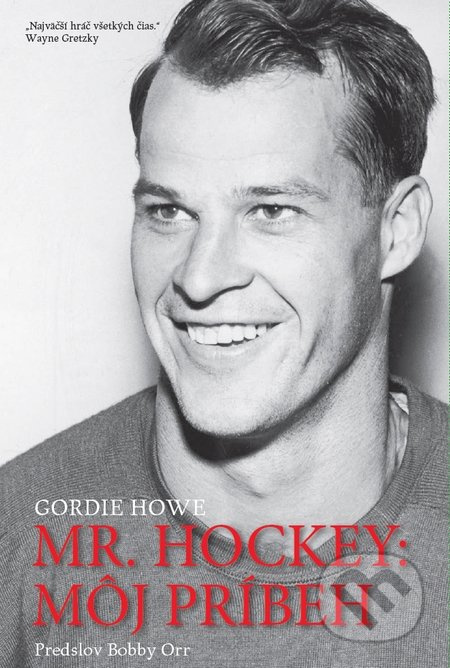 Mr. Hockey: Môj príbeh - Gordie Howe - kniha z kategorie Kolektivní sporty