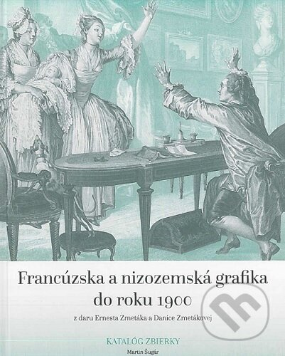 Francúzska a nizozemská grafika do roku 1900 z daru Ernesta Zmetáka a Danice Zmetákovej - kniha z kategorie Malířství
