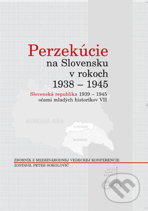 Perzekúcie na Slovensku v rokoch 1938 - 1945 (Slovenská republika 1939 - 1945 očami mladých historikov VII) - kniha z kategorie Historie