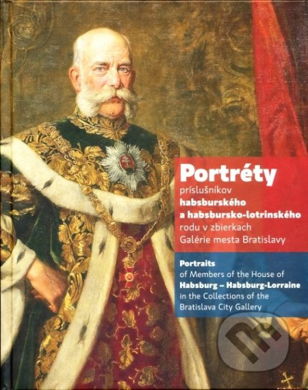 Portréty príslušníkov habsburského a habsbursko-lotrinského rodu v zbierkach galérie mesta Bratislav - kniha z kategorie Teorie umění