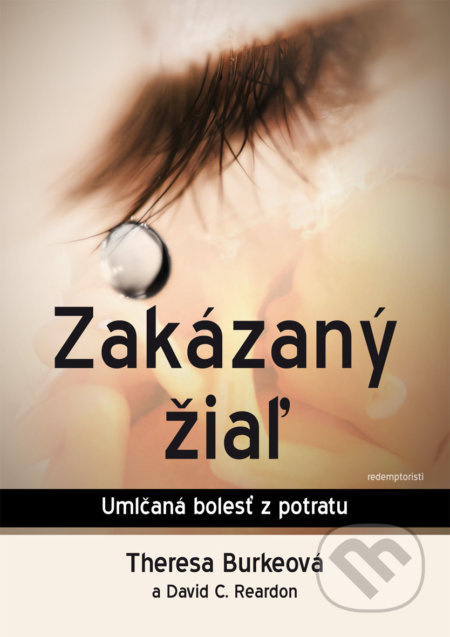 Zakázaný žiaľ (Umlčaná bolesť z potratu) - Theresa Burke, David C. Reardon - kniha z kategorie Křesťanství a psychologie