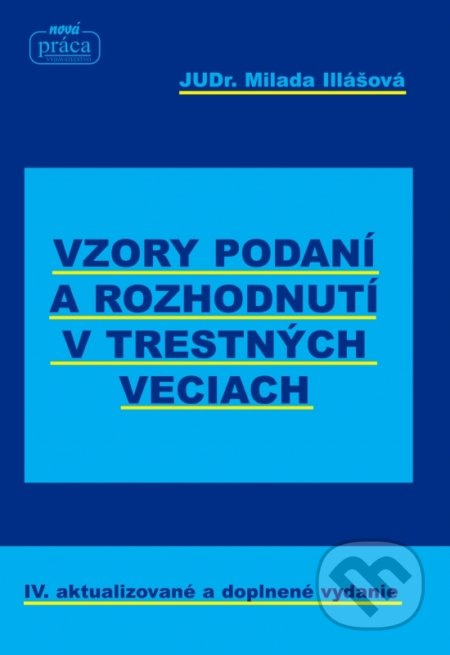 Vzory podaní a rozhodnutí v trestných veciach (IV. aktualizované a doplnené vydanie) - kniha z kategorie Trestní právo