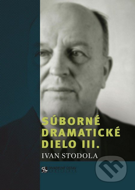 Súborné dramatické dielo III. - Ivan Stodola - kniha z kategorie Drama a divadelní hry