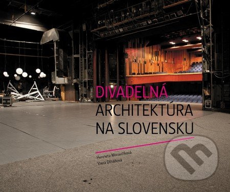 Divadelná architektúra na Slovensku - Henrieta Moravčíková, Viera Dlháňová - kniha z kategorie Architektura