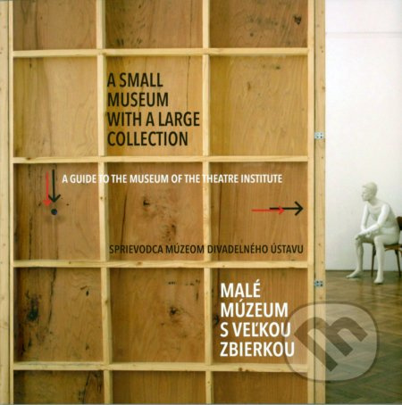 Malé múzeum s veľkou zbierkou (Sprievodca Múzeom Divadelného ústavu) - kniha z kategorie Divadlo