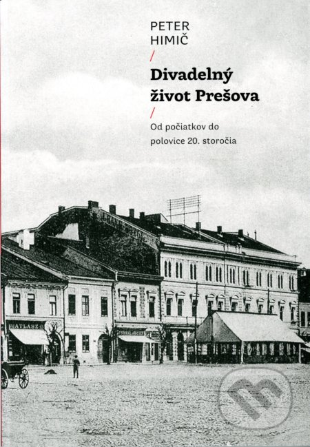 Divadelný život Prešova (Od počiatkov do polovice 20. storočia) - kniha z kategorie Divadlo