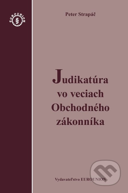 Judikatúra vo veciach Obchodného zákonníka - Peter Strapáč - kniha z kategorie Obchodní právo