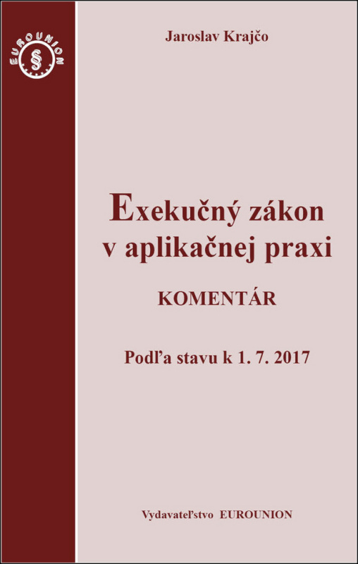 Exekučný zákon v aplikačnej praxi (Komentár Podľa stavu k 1. 7. 2017) - kniha z kategorie Občanské právo