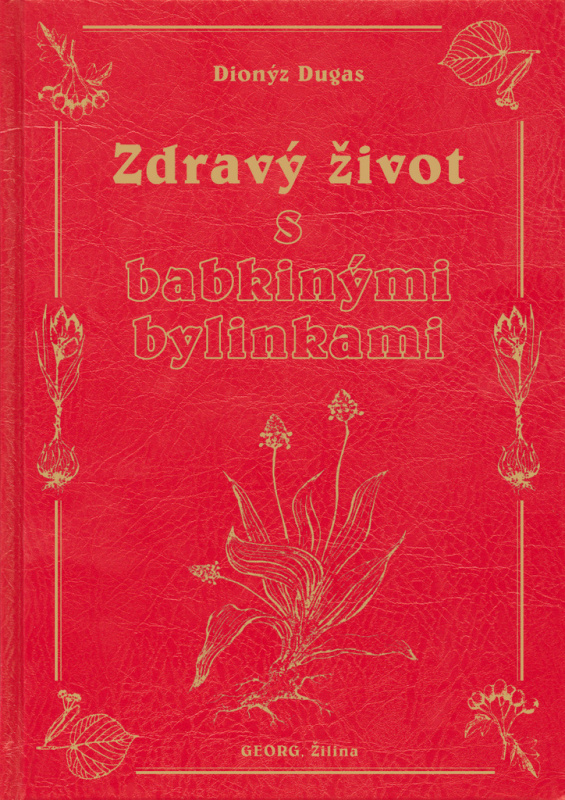 Zdravý život s babkinými bylinkami - Dionýz Dugas - kniha z kategorie Domácí léčba
