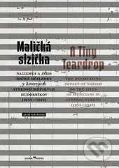 Maličká slzička (Nacizmus a jeho ničivé dôsledky v životoch stredoeurópskych hudobníkov (1933 – 1945)) - kniha z kategorie Dějiny a teorie umění