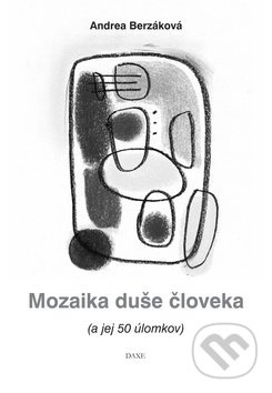 Mozaika duše človeka (A jej 50 úlomkov) - Andrea Berzáková - kniha z kategorie Poezie