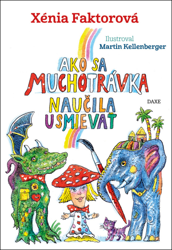 Ako sa muchotrávka naučila usmievať - Xénia Faktorová, Martin Kellenberger (Ilustrácie) - kniha z kategorie Beletrie pro děti