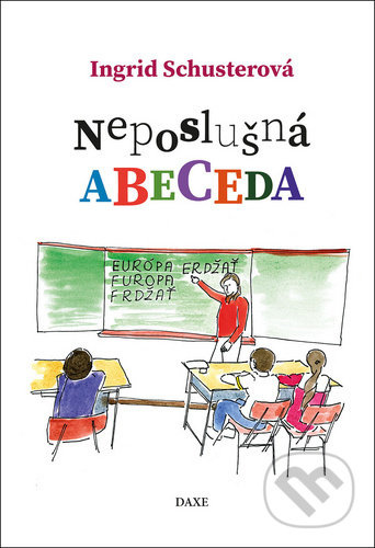 Neposlušná abeceda - Ingrid Schusterová, Zoltan Enzoe Nagy (Ilustrátor) - kniha z kategorie Pohádky