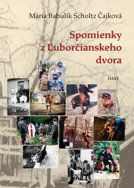 Spomienky z Ľuborčianskeho dvora - Mária Babulík Scholtz Čajková - kniha z kategorie Beletrie pro děti