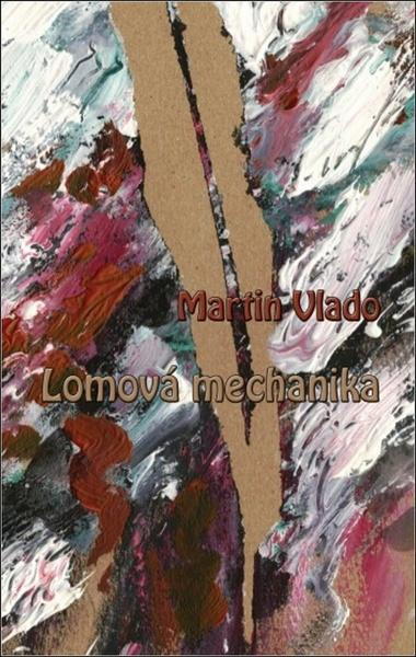 Lomová mechanika - Martin Vlado - kniha z kategorie Společenská beletrie