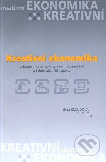 Kreativní ekonomika (Vybrané ekonomické, právní, masmediální a informatizační aspekty) - kniha z kategorie Odborné a naučné