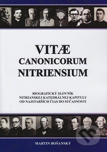 Vitae Canonicorum Nitriensium (Biografický slovník Nitrianskej katedrálnej kapituly od najstarších čias do súčasnosti) - kniha z kategorie Historie…