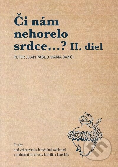 Či nám nehorelo srdce...? II. diel - Peter Juan Pablo, Mária Bako - kniha z kategorie Křesťanství