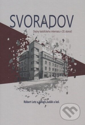 Svoradov (dejiny katolíckeho internátu v 20. storočí) - kniha z kategorie Historie křesťanství