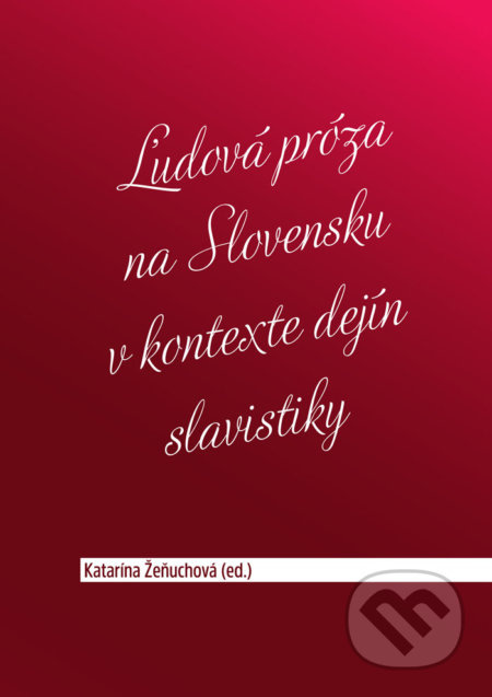 Ľudová próza na Slovensku v kontexte dejín slavistiky - kniha z kategorie Historie