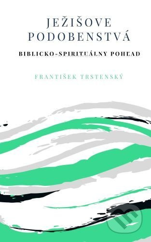 Ježišove podobenstvá (Biblicko - spirituálny pohľad) - kniha z kategorie Duchovní život