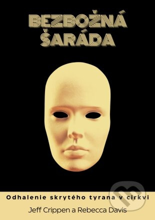 Bezbožná šaráda (Odhalenie skrytého tyrana v cirkvi) - kniha z kategorie Psychologie