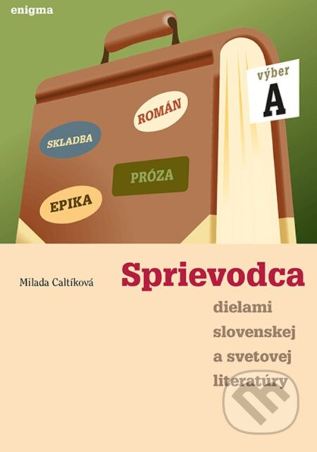 Sprievodca dielami slovenskej a svetovej literatúry A - kniha z kategorie Střední školy