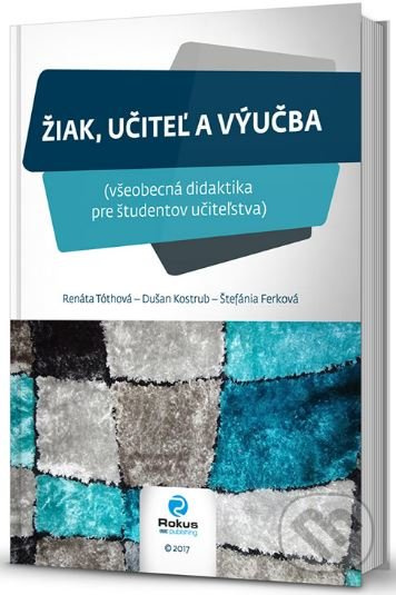 Žiak, učiteľ a výučba - Dušan Kostrub, Renáta Tóthová, Štefánia Ferková - kniha z kategorie Didaktika