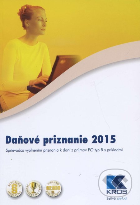 Daňové priznanie 2015 (Sprievodca vyplnením priznania k dani z príjmov FO typ B s príkladmi) - kniha z kategorie Daně
