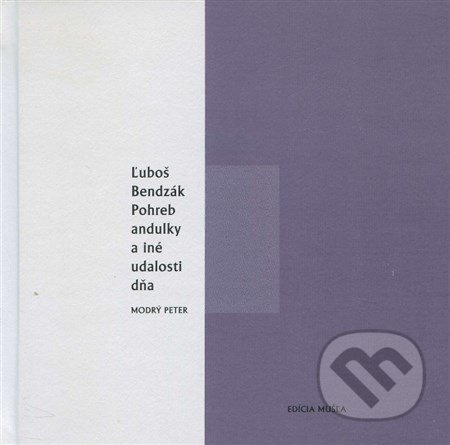 Pohreb andulky a iné udalosti dňa - Ľuboš Bendzák - kniha z kategorie Poezie
