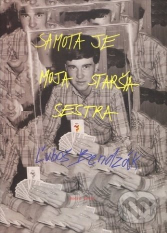 Samota je moja staršia sestra - Luboš Bendzák - kniha z kategorie Společenská beletrie