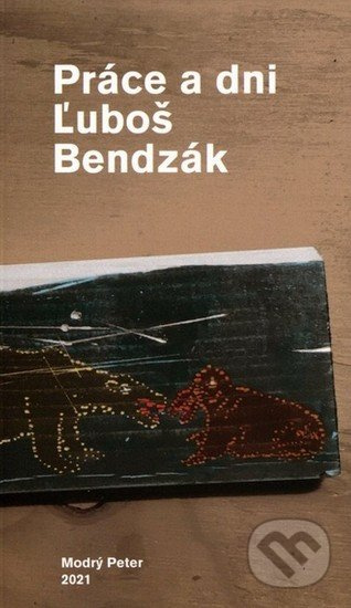 Práce a dni - Ľuboš Bendzák - kniha z kategorie Společenská beletrie