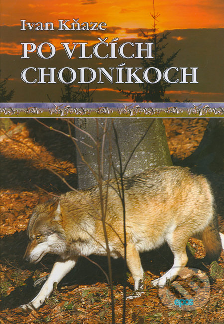 Po vlčích chodníkoch - Ivan Kňaze - kniha z kategorie Myslivost