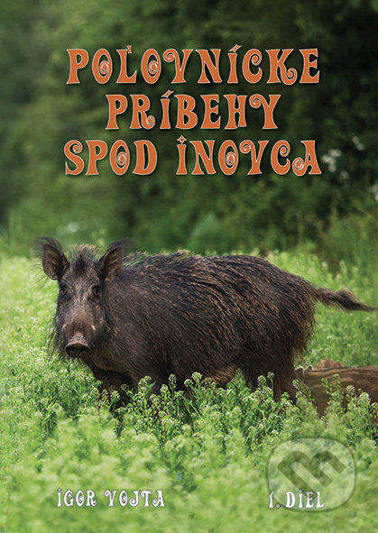Poľovnícke príbehy spod Inovca (1. diel) - Igor Vojta - kniha z kategorie Beletrie