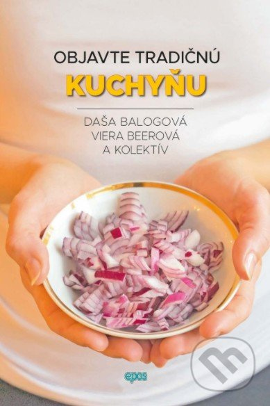 Objavte tradičnú kuchyňu - Daša Balogová, Viera Beerová a kolektív - kniha z kategorie Kuchařky