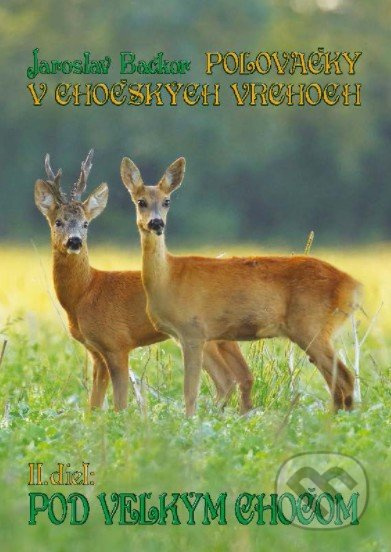 Poľovačky v Chočských vrchoch (Pod Veľkým Chočom) - Jaroslav Backor - kniha z kategorie Společenská beletrie