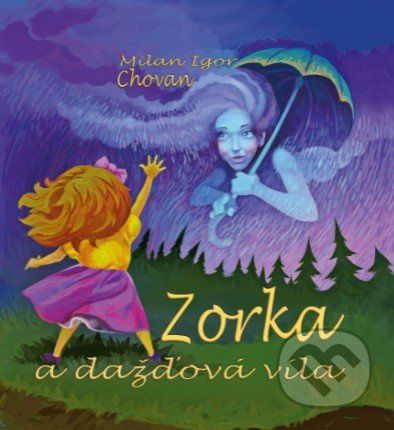 Zorka a dažďová víla - Milan Igor Chovan, Zuzana Gállyová, Marek Rakučák (ilustrátor) - kniha z kategorie Pohádky
