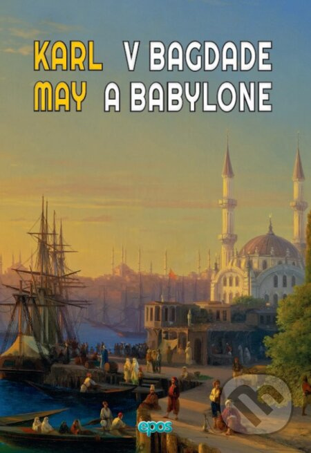 V Bagdade a Babylone - Karl May - kniha z kategorie Společenská beletrie