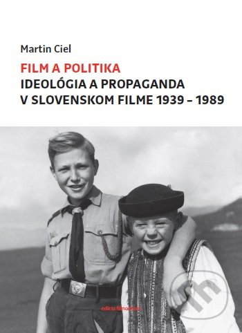 Film a politika (Ideológia a propaganda v slovenskom filme 1939-1989) - kniha z kategorie Film