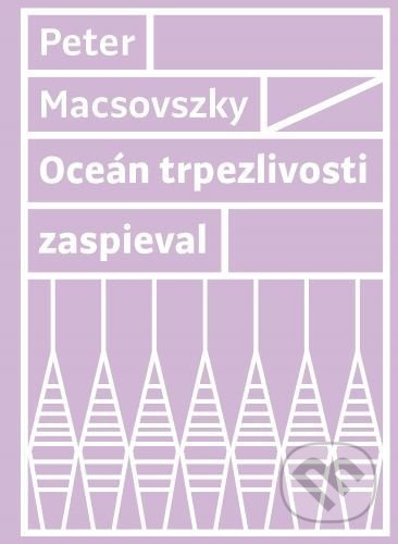 Oceán trpezlivosti zaspieval - Peter Macsovszky - kniha z kategorie Společenská beletrie