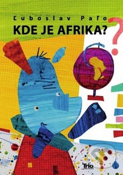 Kde je Afrika? - Ľuboslav Paľo - kniha z kategorie Pro děti
