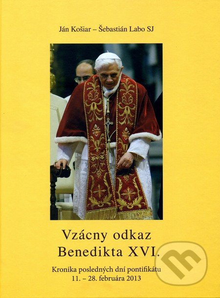 Vzácny odkaz Benedikta XVI. (Kronika posledných dní pontifikátu 11. – 28. februára 2013) - kniha z kategorie Životopisy