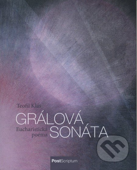 Grálová sonáta (Eucharistická poéma) - Teofil Klas - kniha z kategorie Náboženská literatura