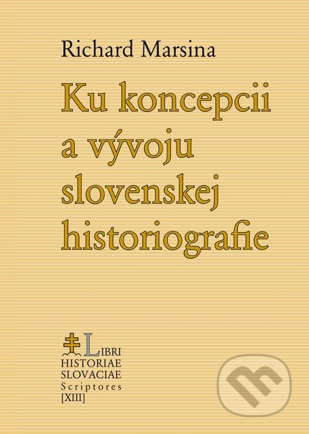 Ku koncepcii a vývoju slovenskej historiografie - Richard Marsina - kniha z kategorie Životopisy